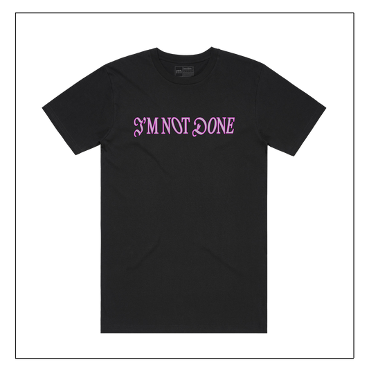 The I'm Not Done Tee